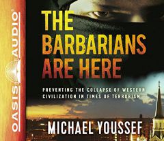 The Barbarians Are Here: Preventing the Collapse of Western Civilization in Times of Terrorism by Michael Youssef Paperback Book