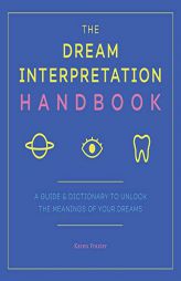 The Dream Interpretation Handbook: A Guide and Dictionary to Unlock the Meanings of Your Dreams by Karen Frazier Paperback Book