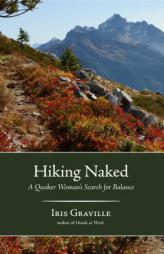 Hiking Naked: A Quaker Woman’s Search for Balance by Iris Graville Paperback Book
