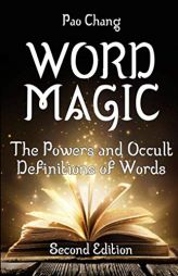 Word Magic: The Powers and Occult Definitions of Words (Second Edition) by Pao Chang Paperback Book