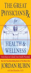 The Great Physician's Rx for Health and Wellness: Seven Keys to Unlock Your Health Potential by Jordan Rubin Paperback Book