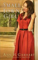Small Town Girl by Ann H. Gabhart Paperback Book