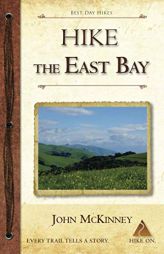 Hike the East Bay: Best Day Hikes in the East Bay's Parks, Preserves, and Special Places by John McKinney Paperback Book