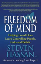 Freedom of Mind: Helping Loved Ones Leave Controlling People, Cults, and Beliefs by Steven Hassan Paperback Book