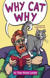 Why Cat Why: a coloring book explaining cats by Theo Nicole Lorenz Paperback Book