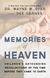 Memories of Heaven: Children's Astounding Recollections of the Time Before They Came to Earth by Wayne W. Dyer Paperback Book
