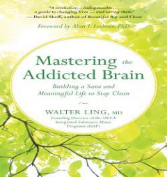 Mastering the Addicted Brain: Building a Sane and Meaningful Life to Stay Clean by Walter Ling Paperback Book