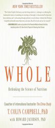 Whole: Rethinking the Science of Nutrition by T. Colin Campbell Paperback Book