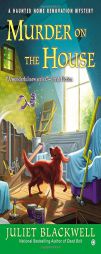 Murder on the House: A Haunted Home Renovation Mystery (Haunted Home Repair Mystery) by Juliet Blackwell Paperback Book