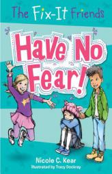 The Fix-It Friends: Have No Fear! by Nicole C. Kear Paperback Book