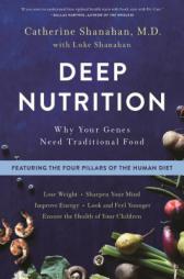 Deep Nutrition: Why Your Genes Need Traditional Food by Catherine Shanahan Paperback Book