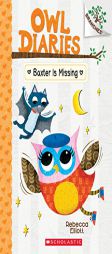 Baxter Is Missing: A Branches Book (Owl Diaries #6) by Rebecca Elliott Paperback Book