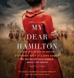 My Dear Hamilton: A Novel of Eliza Schuyler Hamilton by Stephanie Dray Paperback Book