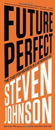 Future Perfect: The Case for Progress in a Networked Age by Steven Johnson Paperback Book