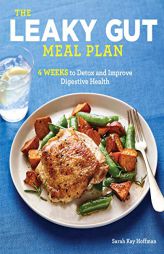 The Leaky Gut Meal Plan: 4 Weeks to Detox and Improve Digestive Health by Sarah Kay Hoffman Paperback Book