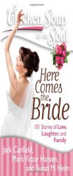 Chicken Soup for the Soul: Here Comes the Bride: 101 Stories of Love, Laughter, and Family by Jack Canfield Paperback Book