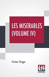 Les Miserables (Volume IV): Vol. IV - Saint-Denis, Translated From The French By Isabel F. Hapgood by Victor Hugo Paperback Book