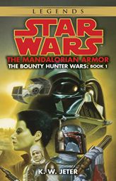 The Mandalorian Armor: Star Wars: The Bounty Hunter Wars, Book I (Star Wars.) by K. W. Jeter Paperback Book