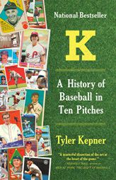 K: A History of Baseball in Ten Pitches by Tyler Kepner Paperback Book