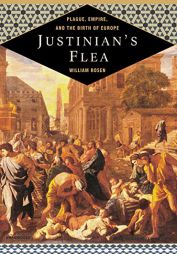 Justinian's Flea: Plague, Empire, and the Birth of Europe by William Rosen Paperback Book