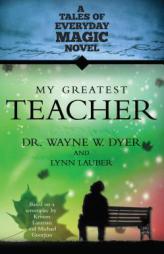 My Greatest Teacher: A Tales of Everyday Magic Novel by Wayne W. Dyer Paperback Book