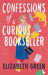 Confessions of a Curious Bookseller: A Novel by Elizabeth Green Paperback Book