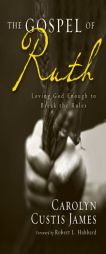 Gospel of Ruth: Loving God Enough to Break the Rules by Carolyn Custis James Paperback Book