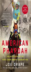 American Pharoah: The Untold Story of the Triple Crown Winner's Legendary Rise by Joe Drape Paperback Book