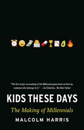 Kids These Days: The Making of Millennials by Malcolm Harris Paperback Book