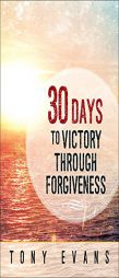 30 Days to Victory Through Forgiveness by Tony Evans Paperback Book