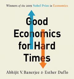 Good Economics for Hard Times: Better Answers to Our Biggest Problems by Abhijit V. Banerjee Paperback Book