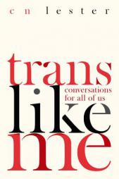 Trans Like Me: Conversations for All of Us by Cn Lester Paperback Book
