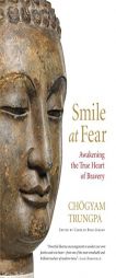 Smile at Fear: Awakening the True Heart of Bravery by Chogyam Trungpa Paperback Book