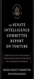 The Senate Intelligence Committee Report on Torture: Committee Study of the Central Intelligence Agency's Detention and Interrogation Program by Senate Select Committee on Intelligence Paperback Book