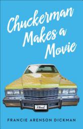 Chuckerman Makes a Movie: A Novel by Francie Arenson Dickman Paperback Book
