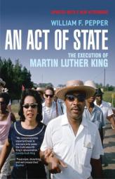 An Act of State: The Execution of Martin Luther King, New and Updated Edition by William F. Pepper Paperback Book