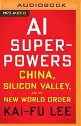 AI Superpowers: China, Silicon Valley, and the New World Order by Kai-Fu Lee Paperback Book