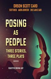 Posing As People: Three Stories, Three Plays by Orson Scott Card Paperback Book