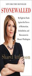 Stonewalled: My Fight for Truth Against the Forces of Obstruction, Intimidation, and Harassment in Obama's Washington by Sharyl Attkisson Paperback Book
