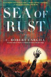 Sea of Rust: A Novel by C. Robert Cargill Paperback Book