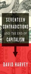 Seventeen Contradictions and the End of Capitalism by David Harvey Paperback Book