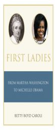 First Ladies: From Martha Washington to Michelle Obama by Betty Boyd Caroli Paperback Book