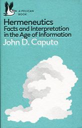 Hermeneutics: Facts and Interpretation in the Age of Information by John D. Caputo Paperback Book