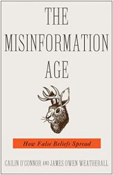 The Misinformation Age: How False Beliefs Spread by Cailin O'Connor Paperback Book