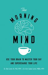The Morning Mind: Use Your Brain to Master Your Day and Supercharge Your Life by Rob Carter III Paperback Book