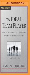 The Ideal Team Player: How to Recognize and Cultivate the Three Essential Virtues: A Leadership Fable by Patrick M. Lencioni Paperback Book
