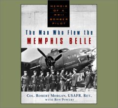 The Man Who Flew the Memphis Belle: Memoirs of a WWII Bomber Pilot by Robert Morgan Paperback Book