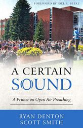 A Certain Sound: A Primer on Open Air Preaching by Ryan Denton Paperback Book