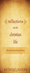 Reflections on the Christian Life by Anthony M. Esolen Paperback Book