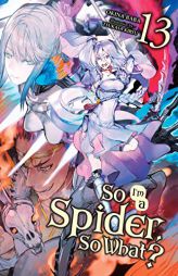 So I'm a Spider, So What?, Vol. 13 (light novel) (So I'm a Spider, So What? (light novel), 13) by Okina Baba Paperback Book